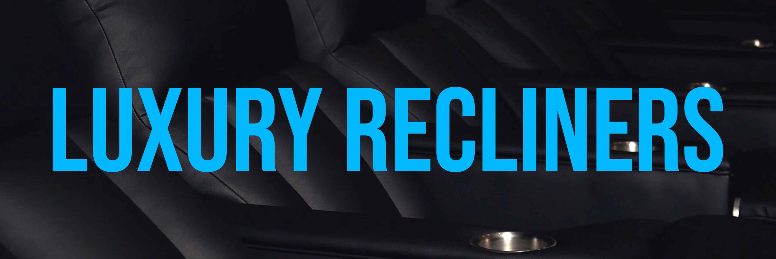 banner image - with Luxury recliners text